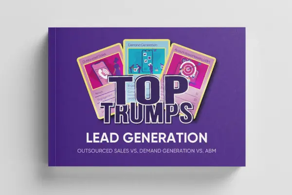 Top Trumps Lead Generation: Outsourced Sales vs. Demand Generation vs. ABM