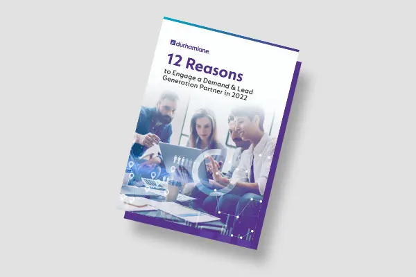 12 Reasons to Engage a Demand & Lead Generation Partner in 2022