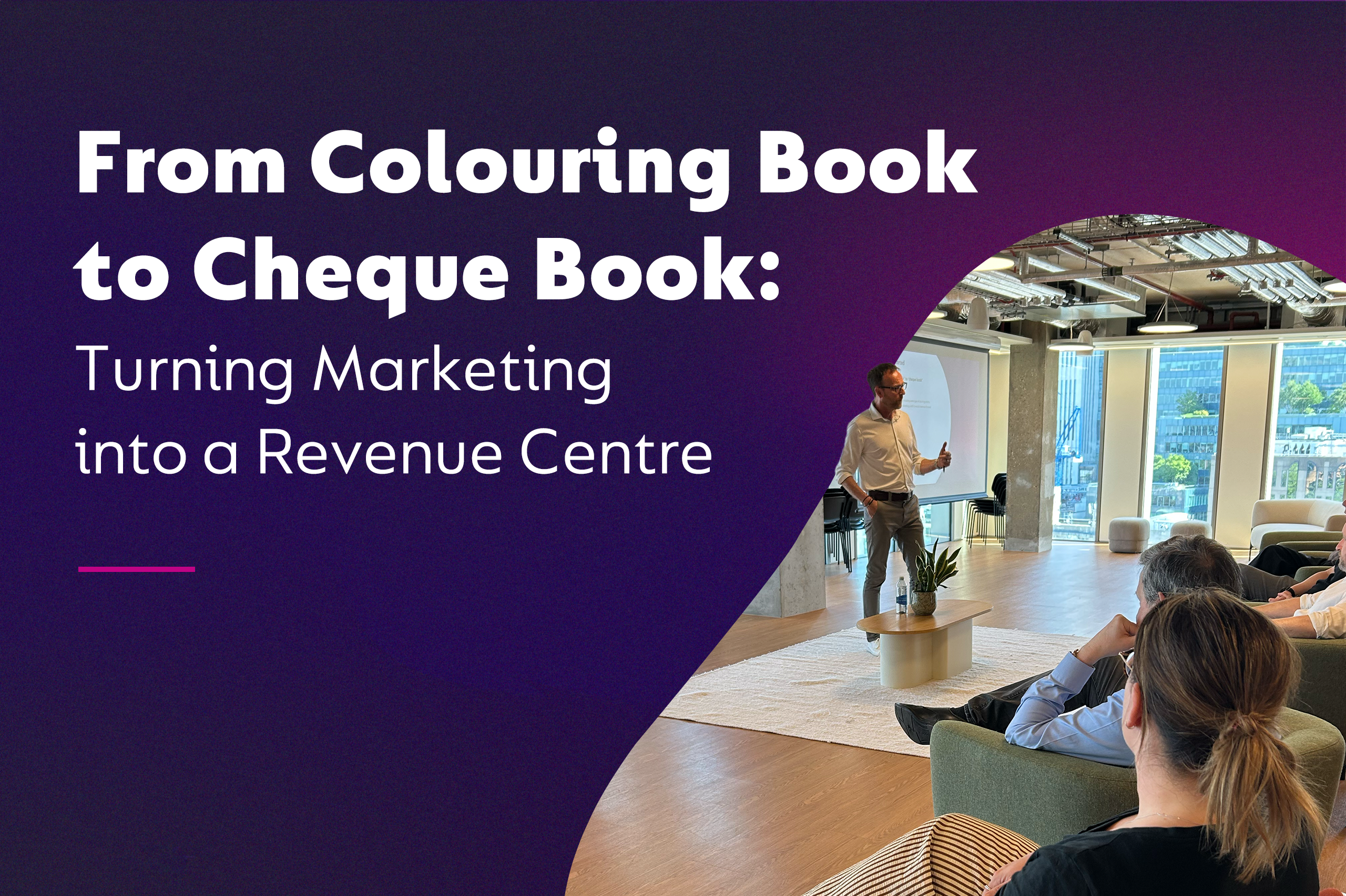 From Colouring Book to Cheque Book: Turning Marketing into a Revenue Centre
