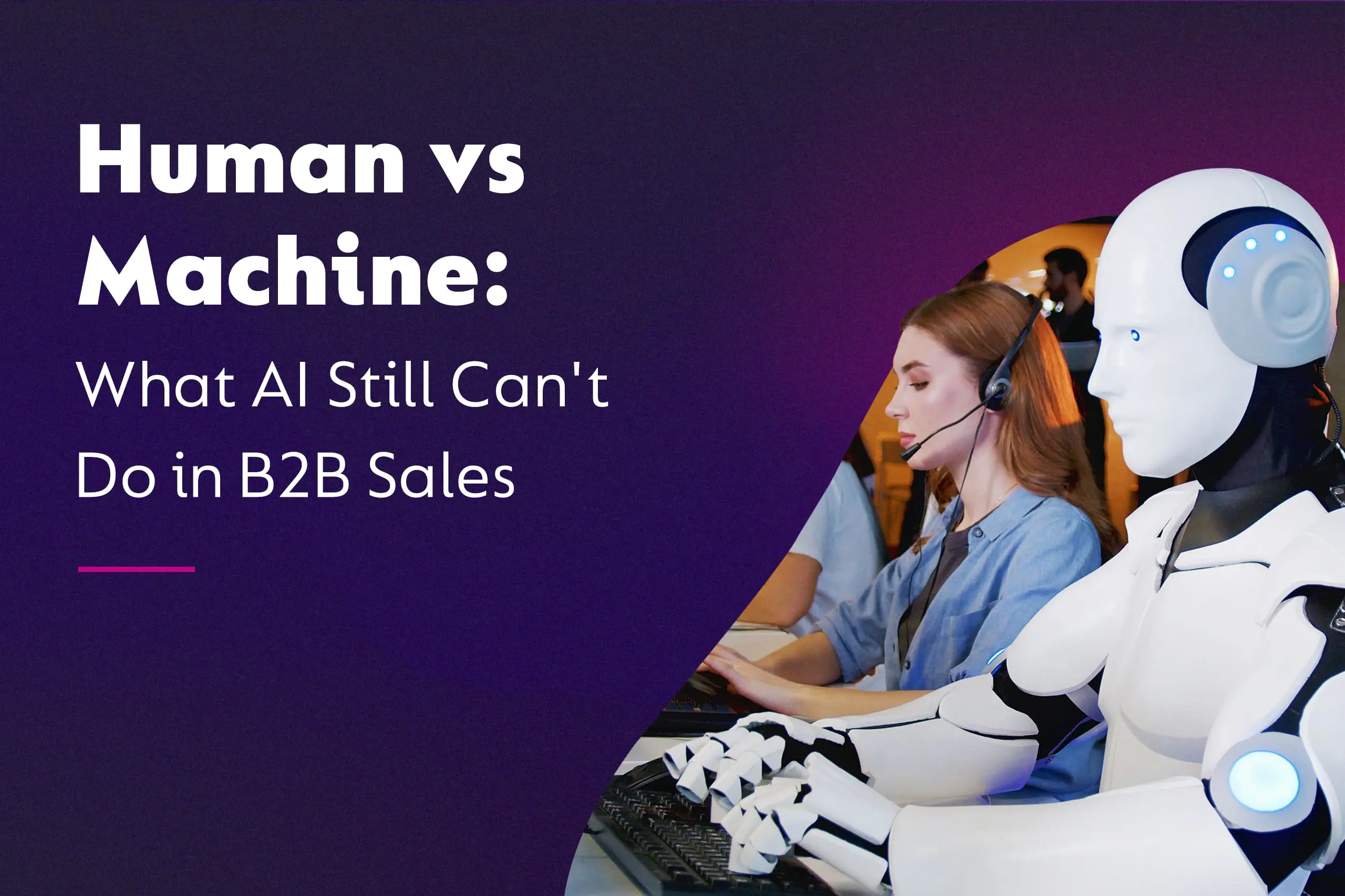 Human vs Machine: What AI Still Can't Do in B2B Sales