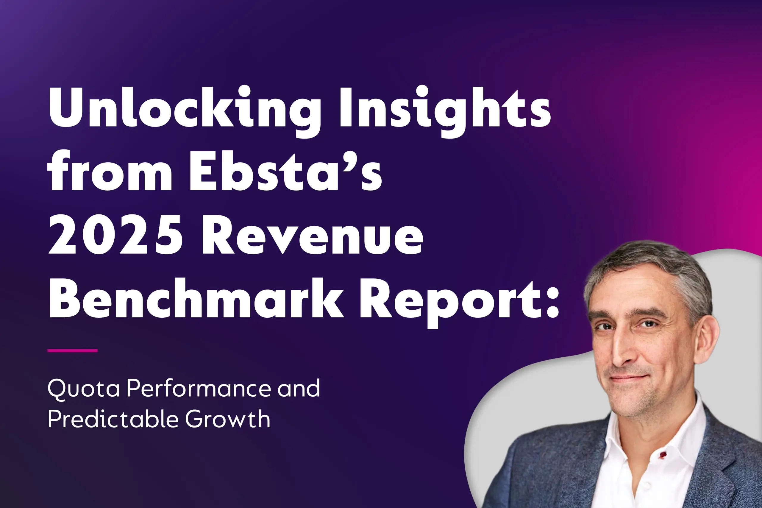 Unlocking Insights from Ebsta’s 2025 Revenue Benchmark Report: Quota Performance and Predictable Growth