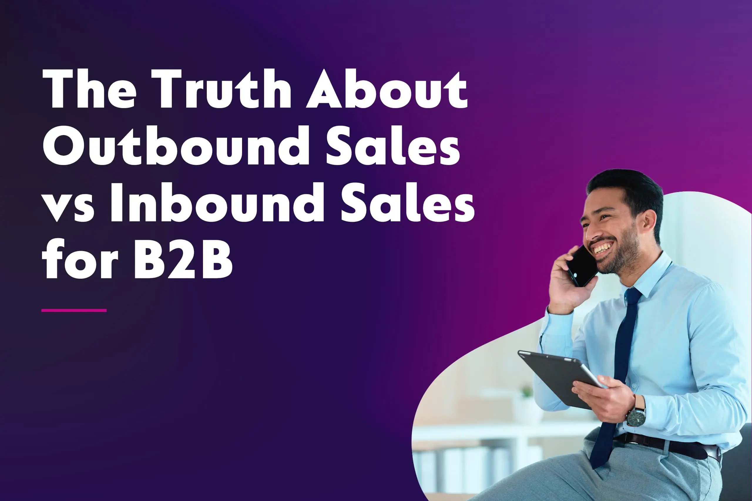The Truth About Outbound Sales vs Inbound Sales for B2B