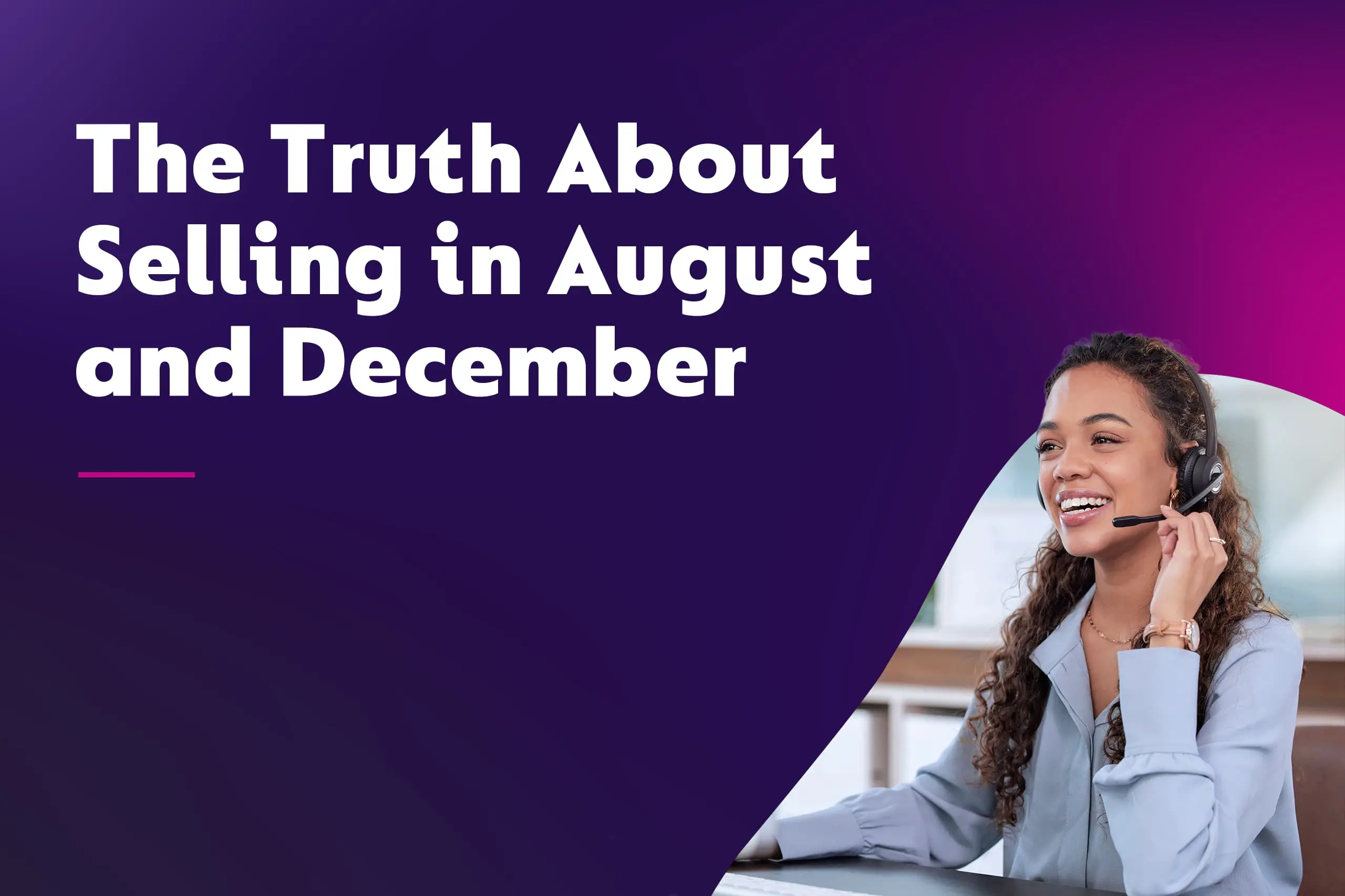 The Truth About Selling in August and December
