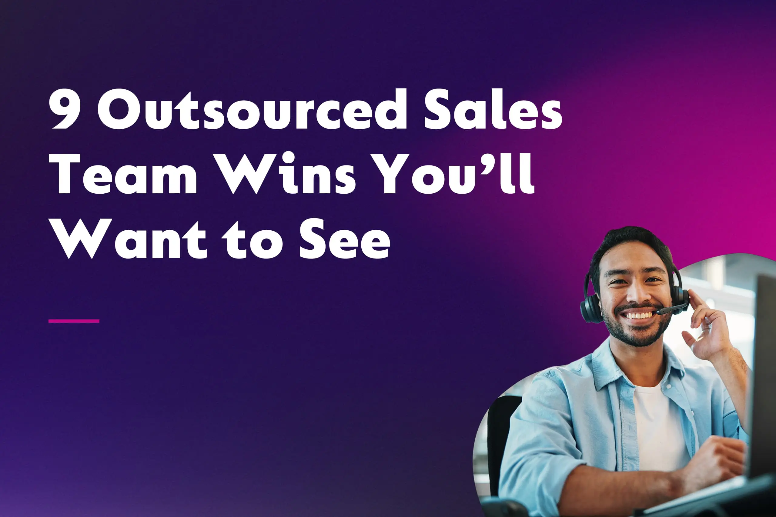 9 Outsourced Sales Team Wins You’ll Want to See