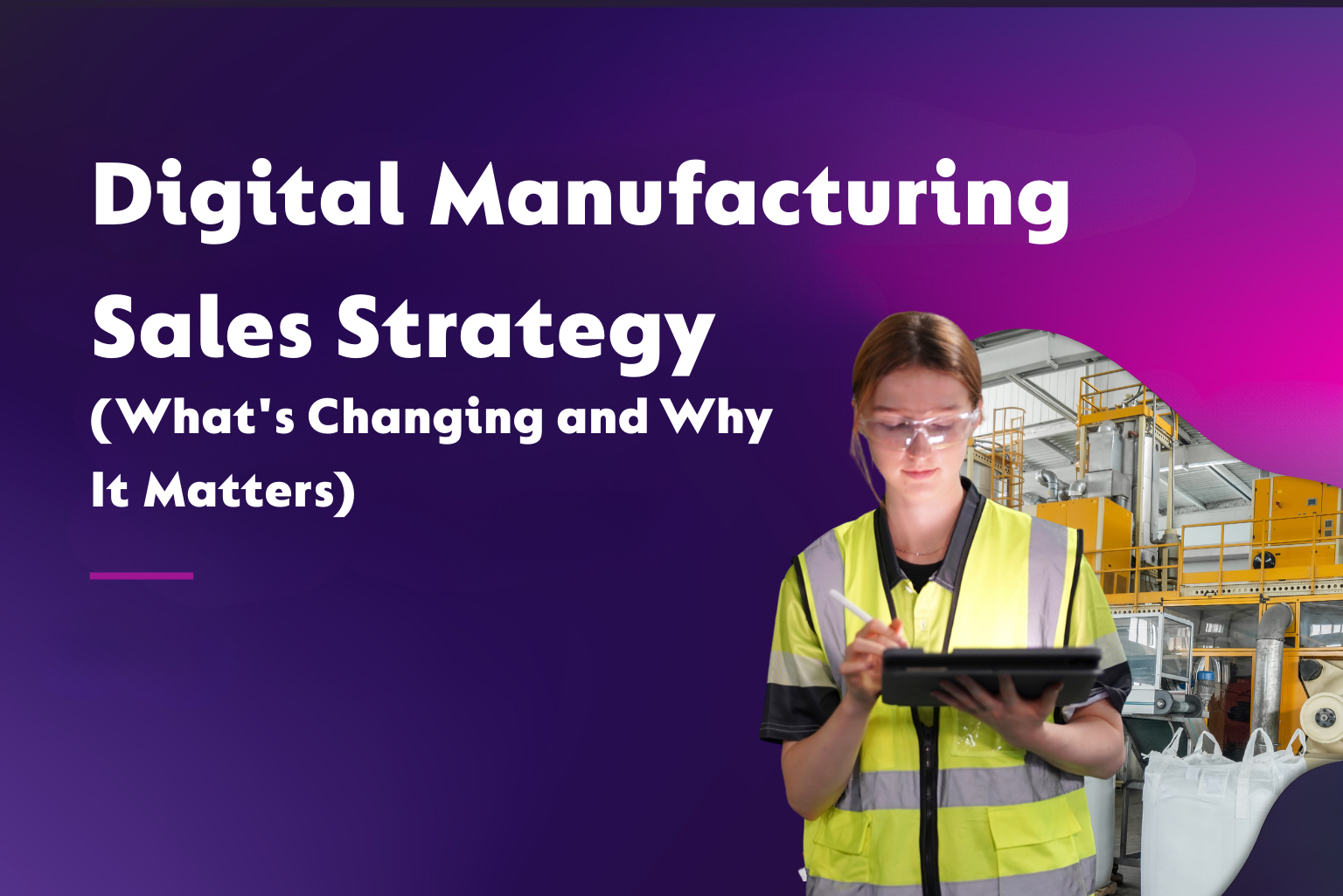 Digital Manufacturing Sales Strategy – What's Changing and Why It Matters