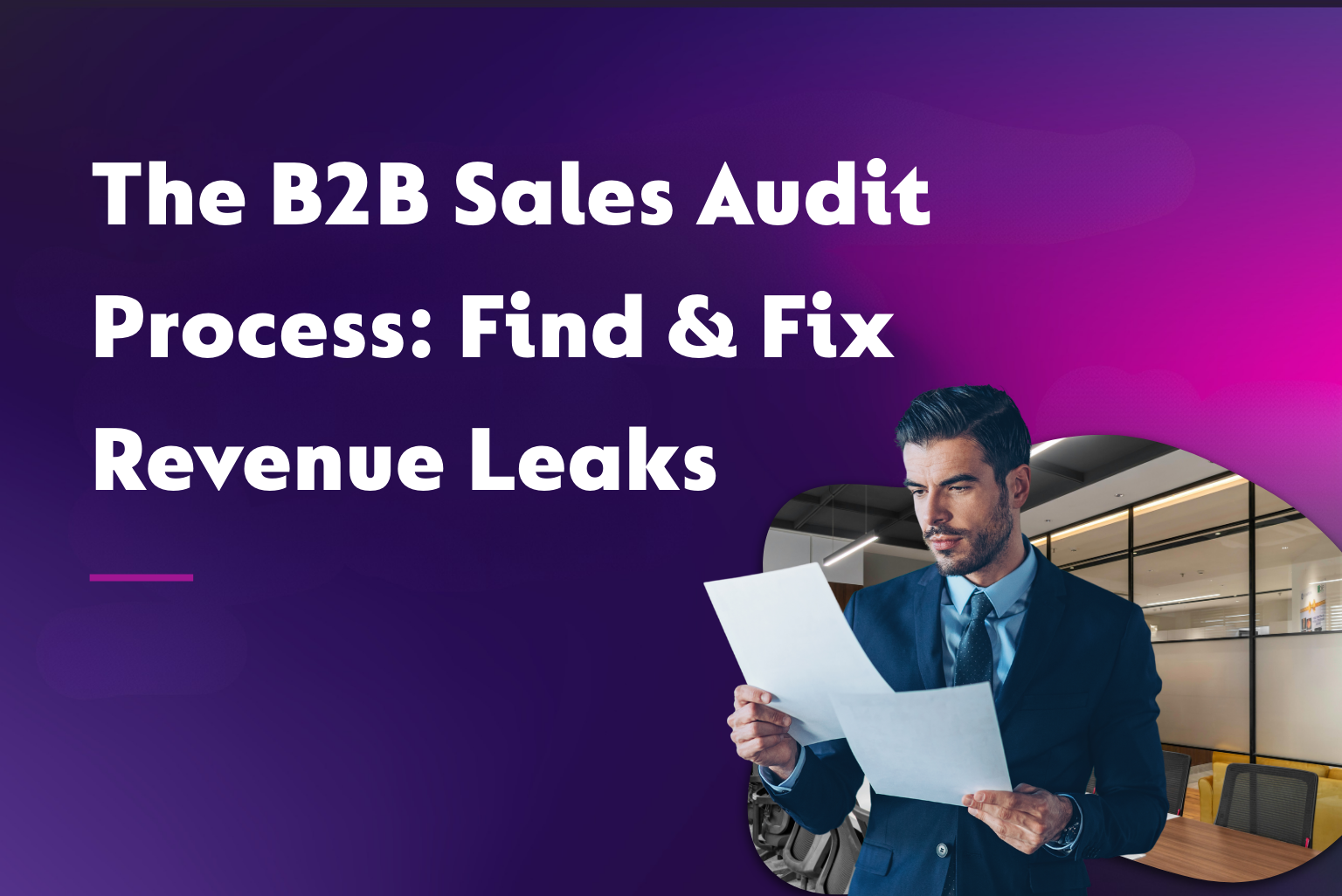 The B2B Sales Audit Process: Find & Fix Revenue Leaks