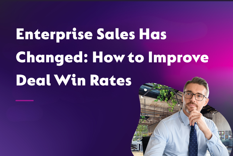 Enterprise Sales Has Changed: How to Improve Deal Win Rates