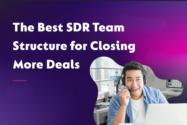 The Best SDR Team Structure for Closing More Deals