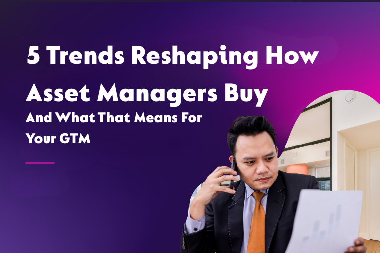 5 Trends Reshaping How Asset Managers Buy - and What that Means for Your GTM