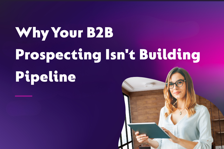 Why Your B2B Prospecting Isn't Building Pipeline