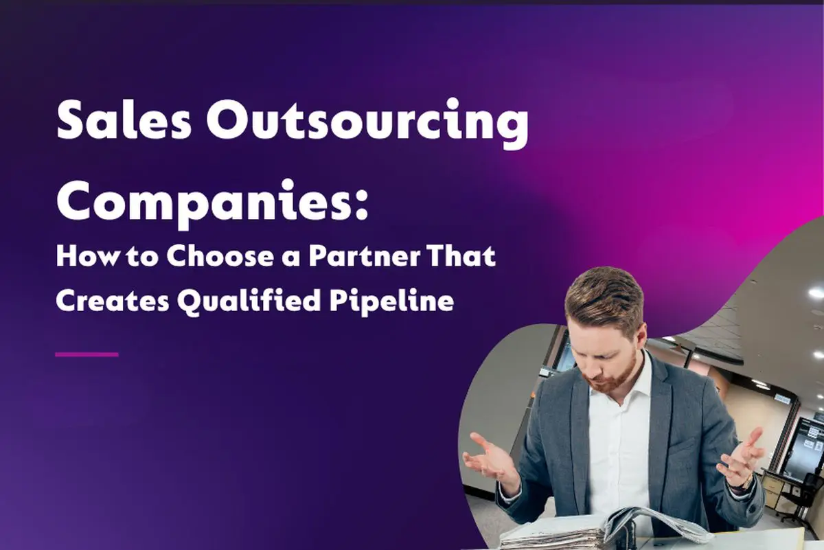 Sales Outsourcing Companies: How to Choose a Partner That Creates Qualified Pipeline