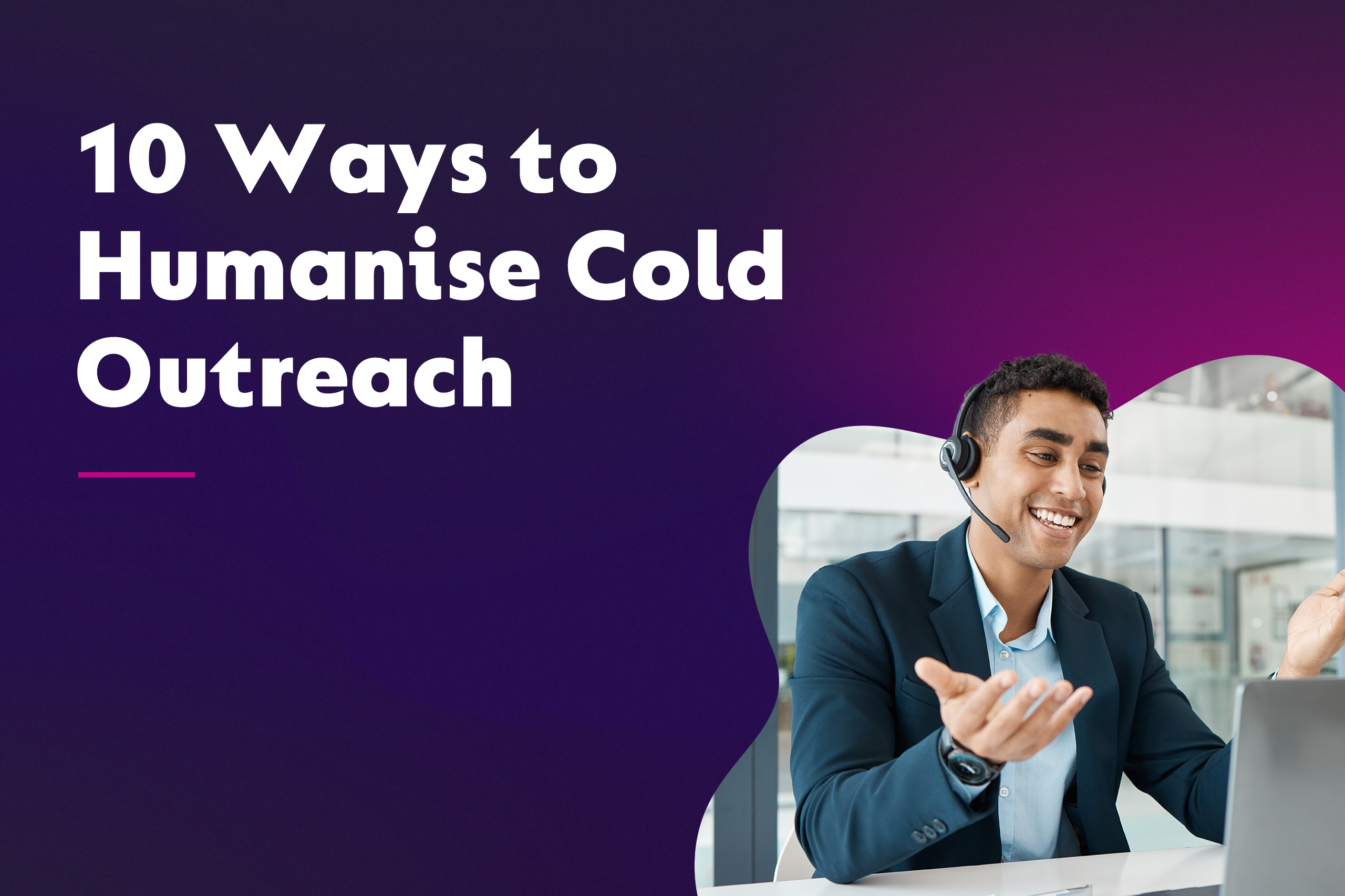 10 ways to humanise cold outreach 