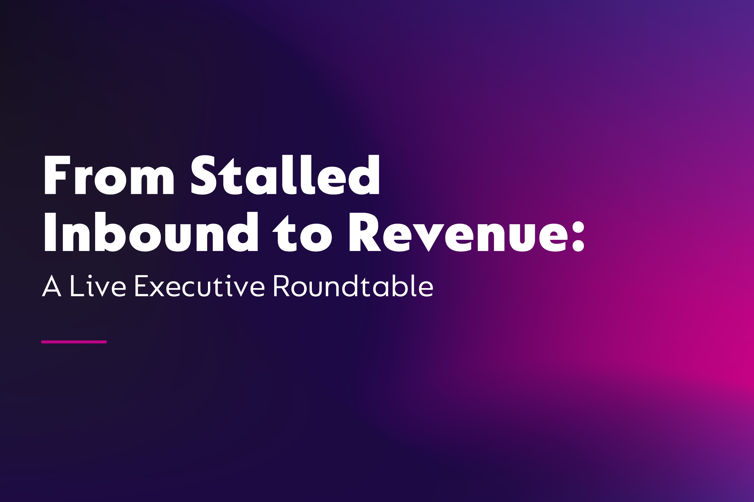 Webinar - From Stalled Inbound to Revenue