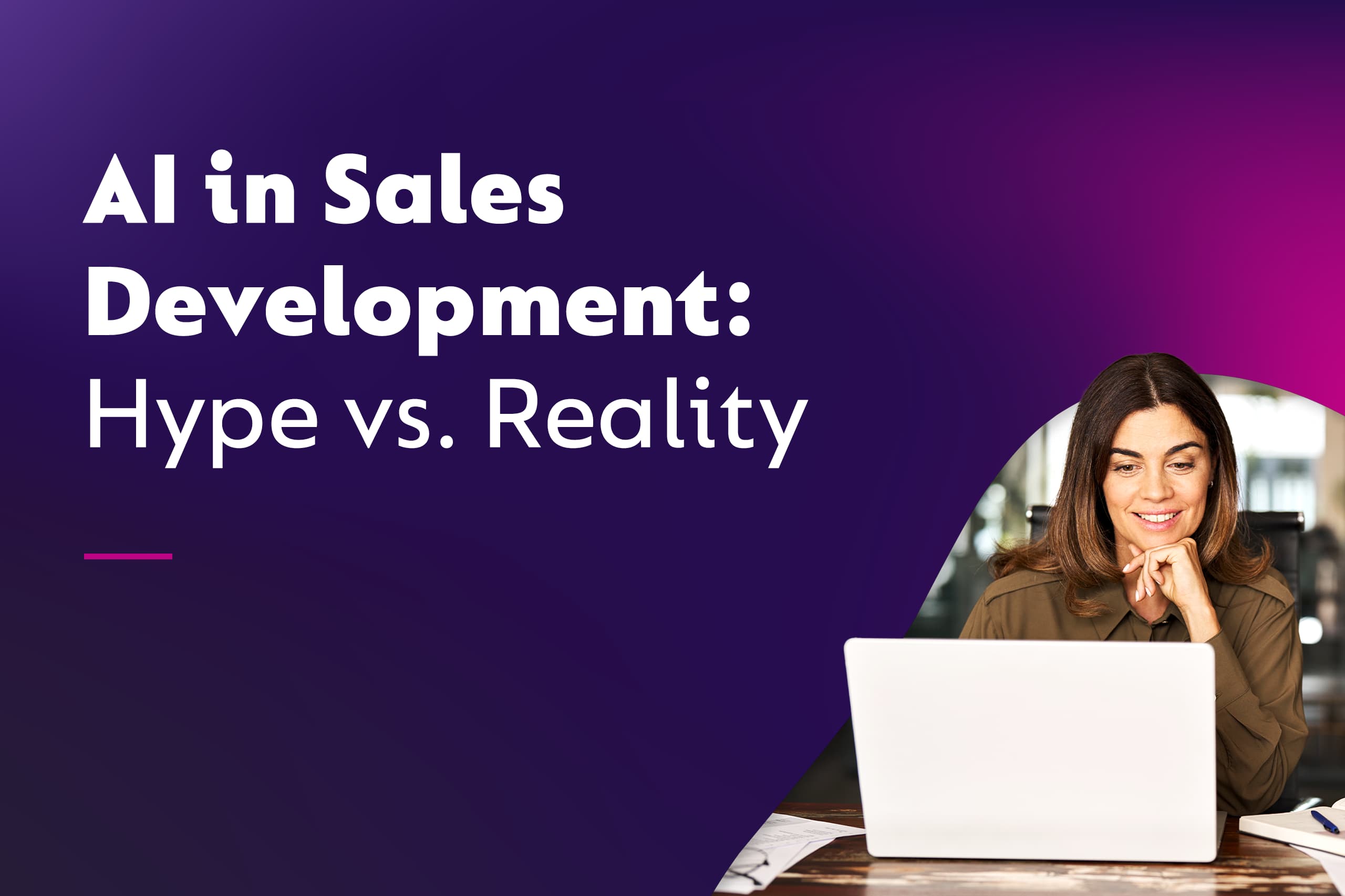 AI in Sales Development: Hype vs. Reality