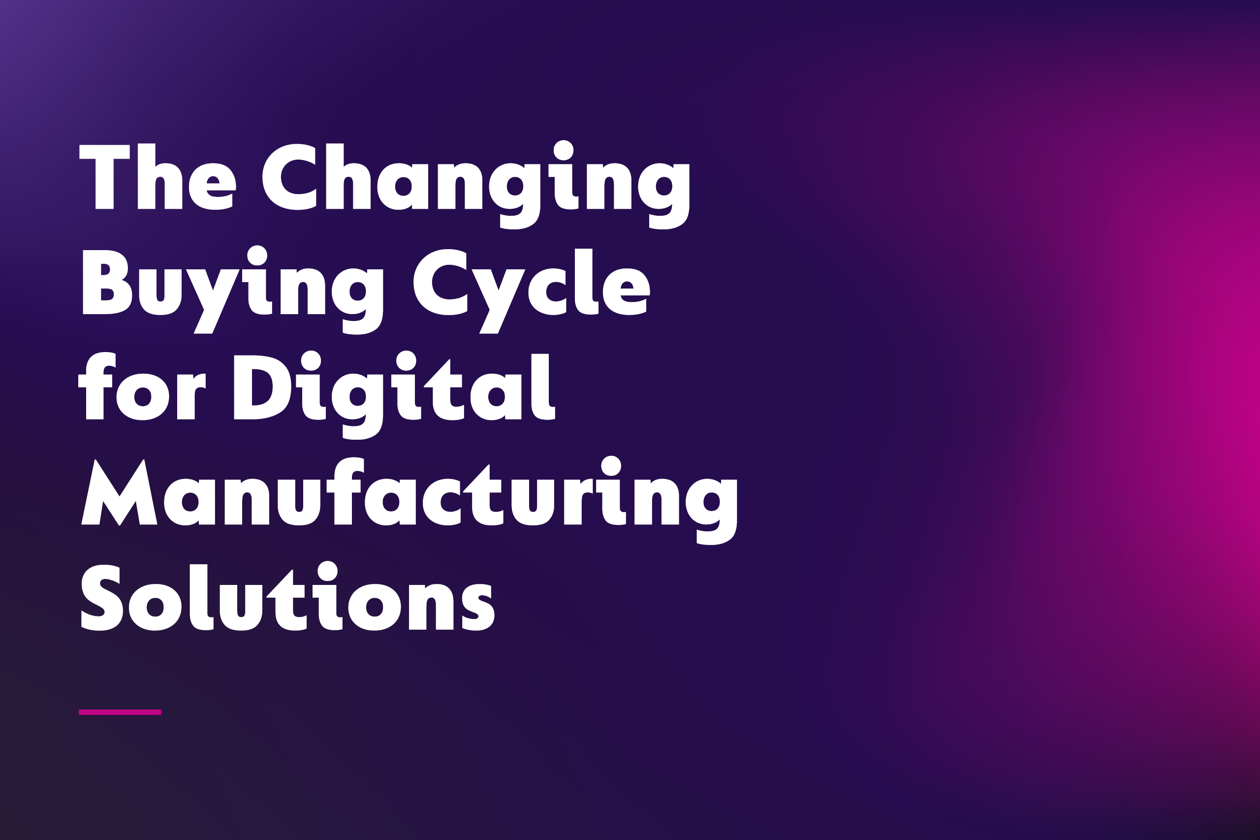 Webinar - The Changing Buying Circle for Digital Manufacturing Solutions