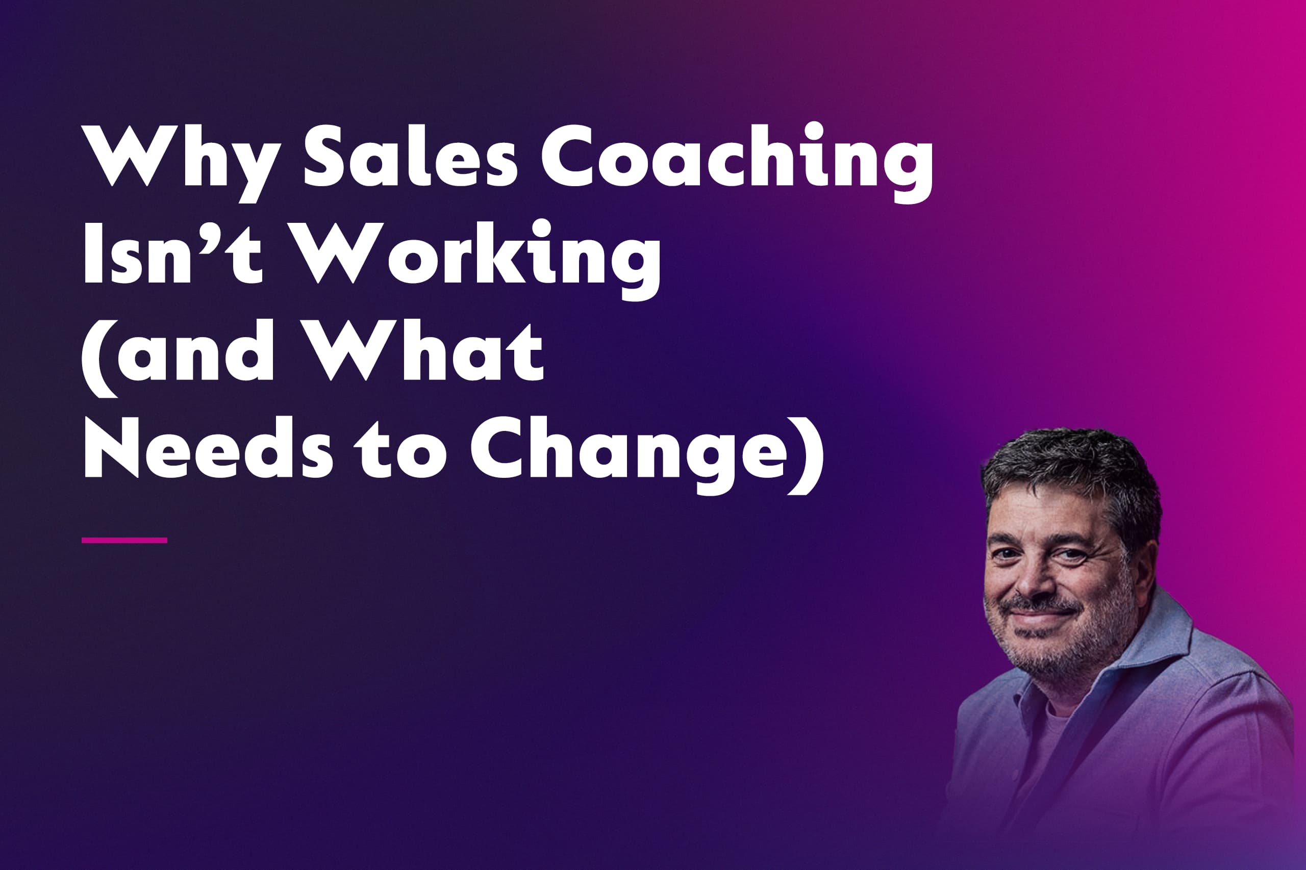 Why Sales Coaching Isn’t Working (and What Needs to Change)