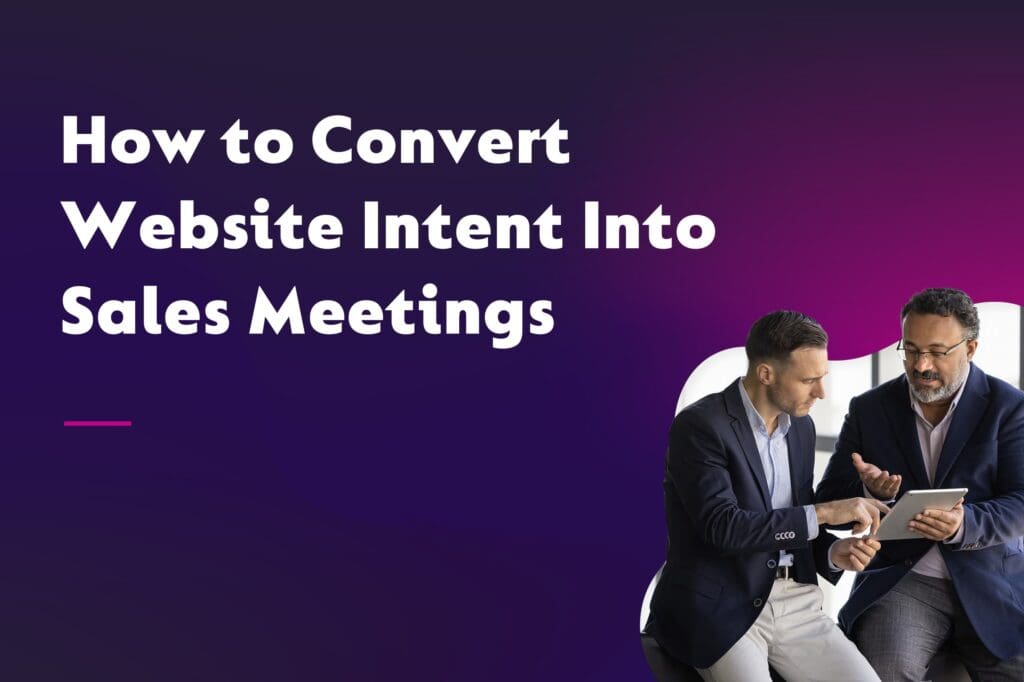 Coloured background with text How to Convert Website Intent into Sales Meetings