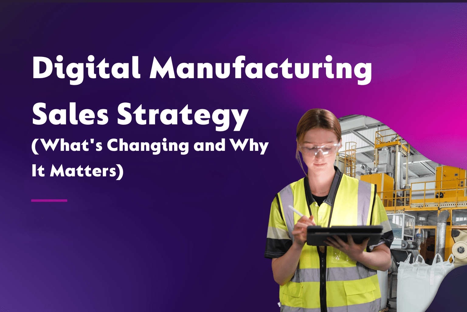 Digital Manufacturing Sales Strategy – What's Changing and Why It Matters
