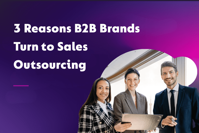 3 Reasons B2B Brands Turn to Sales Outsourcing