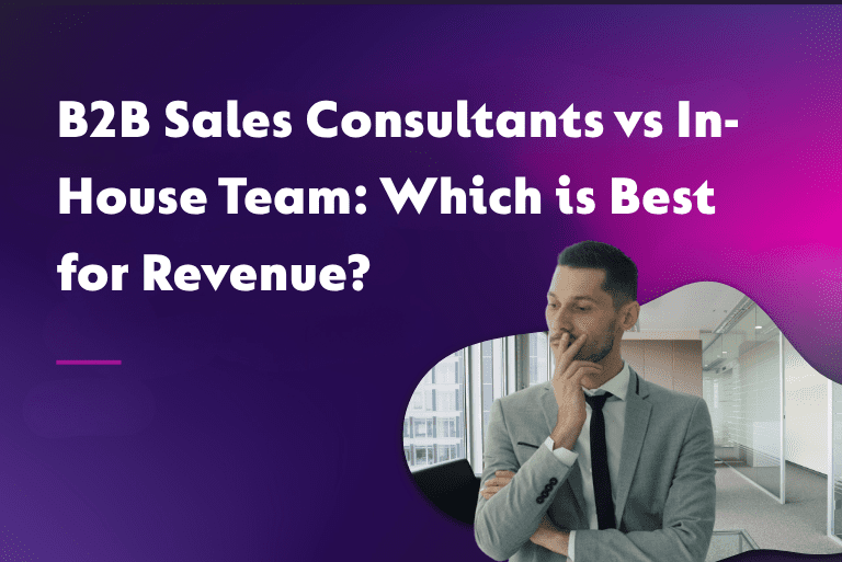 B2B Sales Consultants vs In-House Team: Which is Best for Revenue?