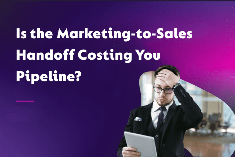 Is the Marketing-to-Sales Handoff Costing You Pipeline?