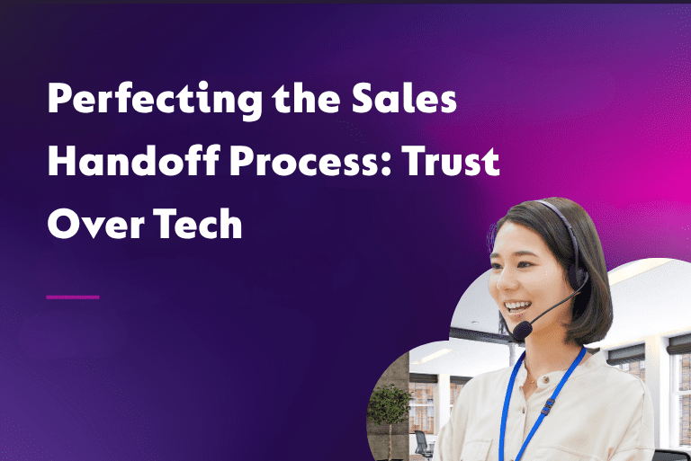 Perfecting the Sales Handoff Process: Trust Over Tech
