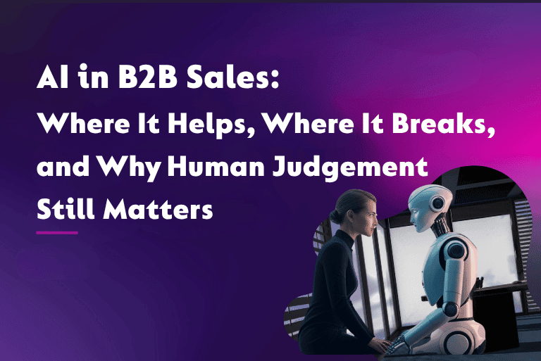AI in B2B Sales: Where It Helps, Where It Breaks, and Why Human Judgement Still Matters