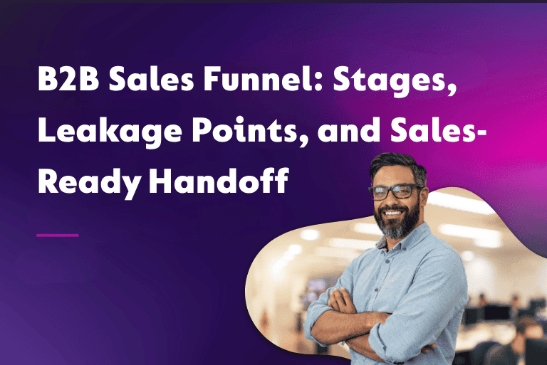 B2B Sales Funnel: Stages, Leakage Points, and Sales-Ready Handoff