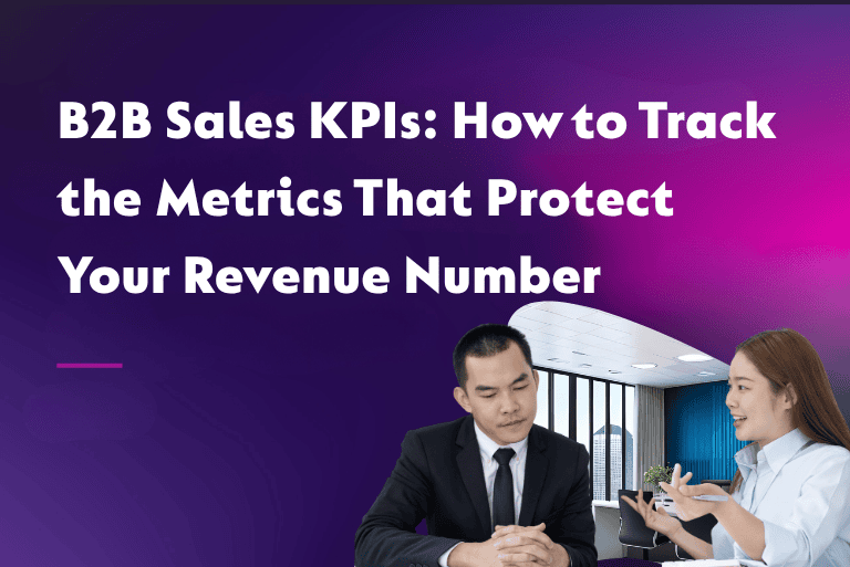 B2B Sales KPIs: How to Track the Metrics That Protect Your Revenue Number