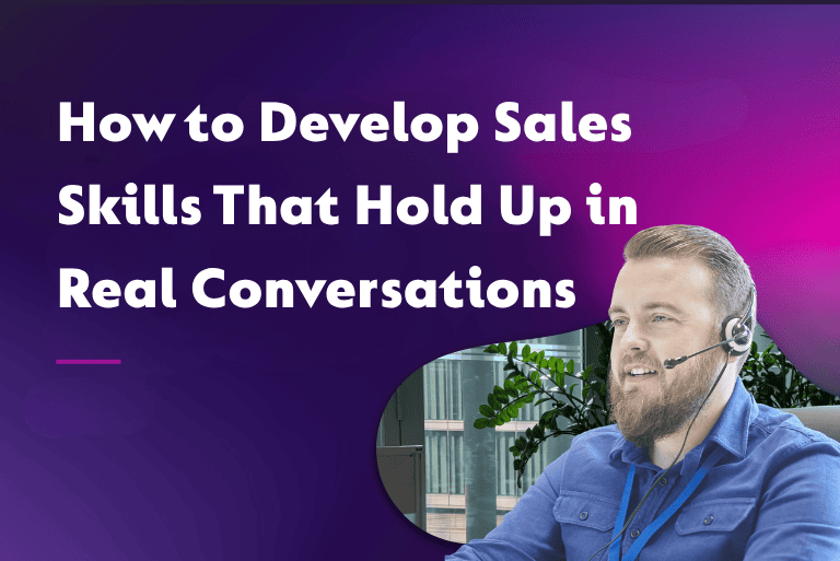 How to Develop Sales Skills That Hold Up in Real Conversations