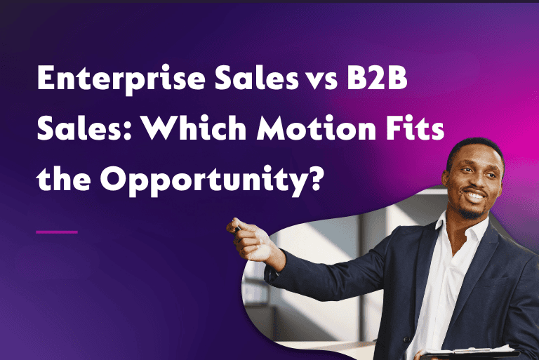 Enterprise Sales vs B2B Sales: Which Motion Fits the Opportunity?