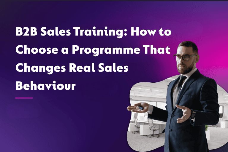 B2B Sales Training: How to Choose a Programme That Changes Real Sales Behaviour