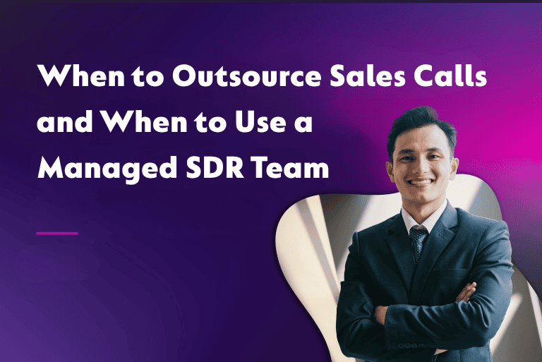 When to Outsource Sales Calls and When to Use a Managed SDR Team