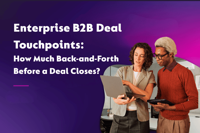 Enterprise B2B Deal Touchpoints: How Much Back-and-Forth Before a Deal Closes?